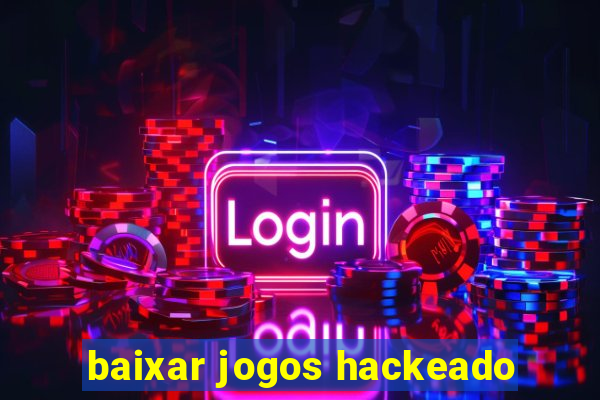 baixar jogos hackeado